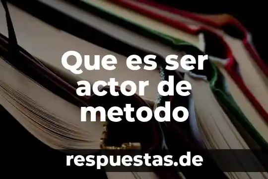 Que es ser un hispanoamericano 7 Que es ser actor de metodo