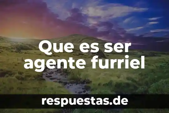 Que es ser agente furriel