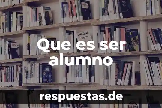 Que es ser alumno