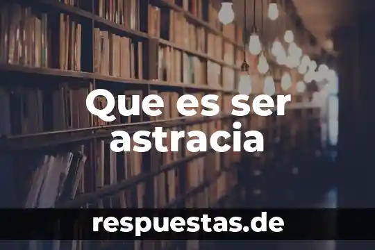 Que es ser astracia