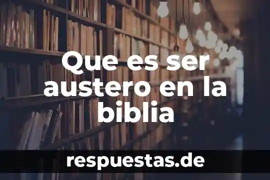 Que es ser austero en la biblia
