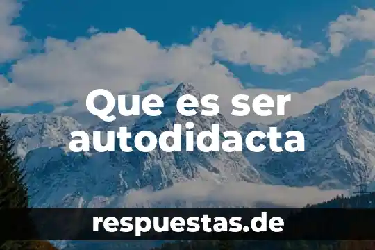 Que es ser autodidacta