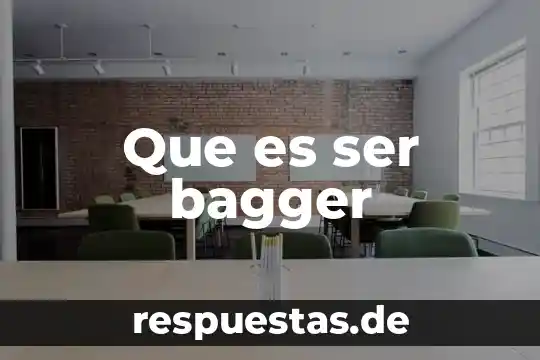 Que es ser bagger