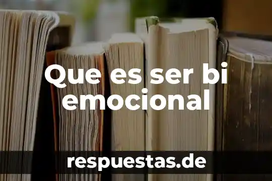Qué es un ser humano que es un ser vivo 7 Que es ser bi emocional