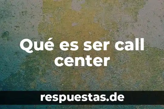Qué es ser un signo de agua 8 Qué es ser call center