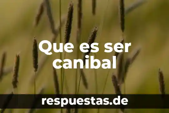 Que es ser canibal