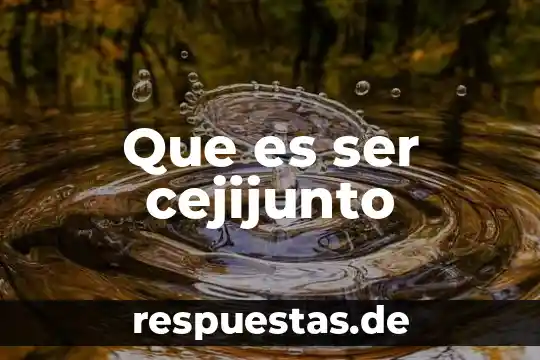 Que es ser una persona versada 5 Que es ser cejijunto