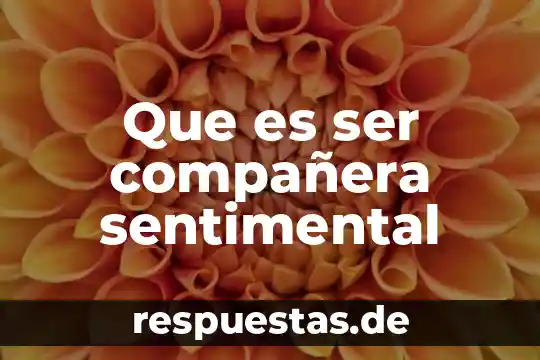 Que es ser una persona imperativa 3 Que es ser compa帽era sentimental