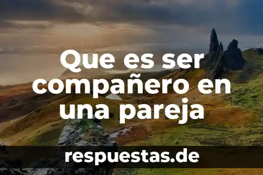 Que es hacer espejo con espejo en pareja 6 Que es ser compañero en una pareja