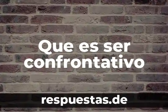 Que es ser autentico en filosofia 5 Que es ser confrontativo