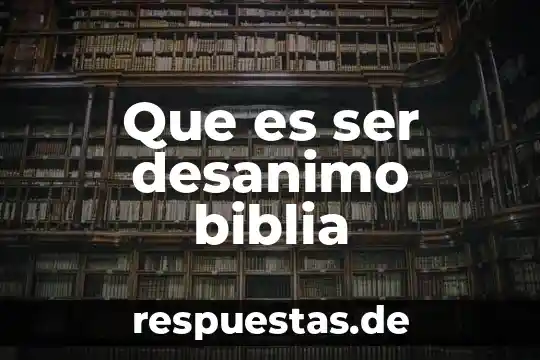 Que es ser una persona jugada 8 Que es ser desanimo biblia