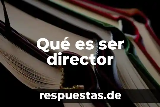Qué es ser director