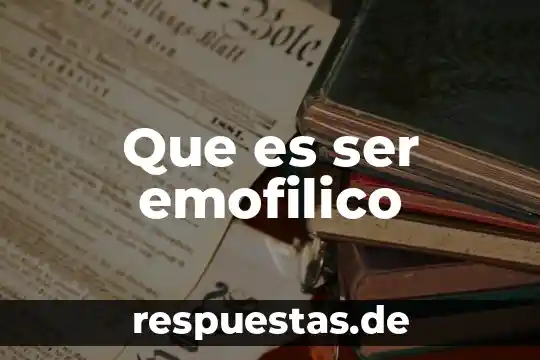 Que es ser extras 4 Que es ser emofilico