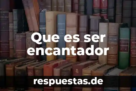 Que es ser encantador