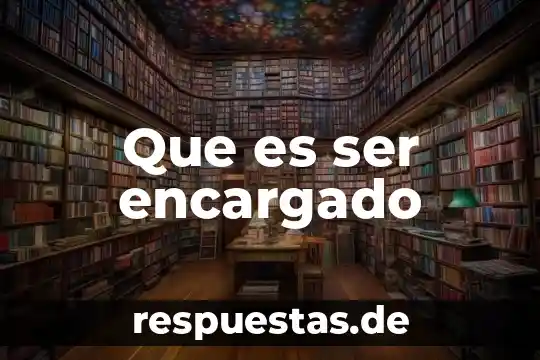 Que es ser sad 7 Que es ser encargado