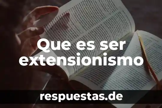Que es ser corriente 8 Que es ser extensionismo
