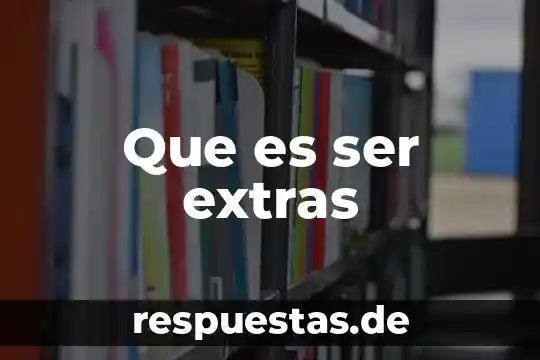 Que es ser longevo 4 Que es ser extras