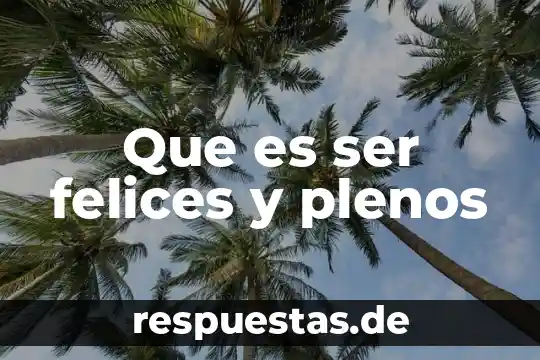 Que es ser depravado 3 Que es ser felices y plenos