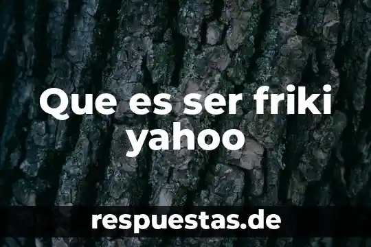 Que es ser sumisa yahoo 7 Que es ser friki yahoo