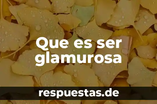 Que es ser una persona imperativa 5 Que es ser glamurosa