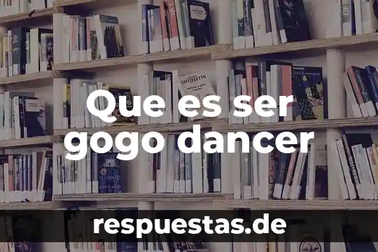 Que es ser vunerable 7 Que es ser gogo dancer