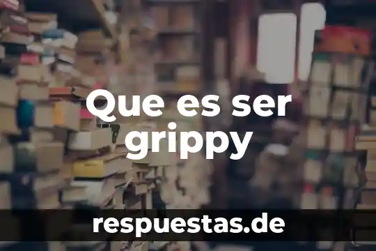 Qué es ser gasto en España 6 Que es ser grippy