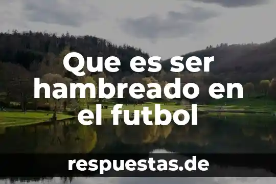 Qué es fútbol definición inglés y español 8 Que es ser hambreado en el futbol