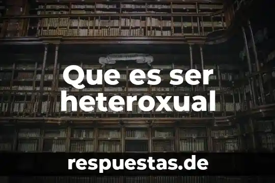 Que es ser heteroxual