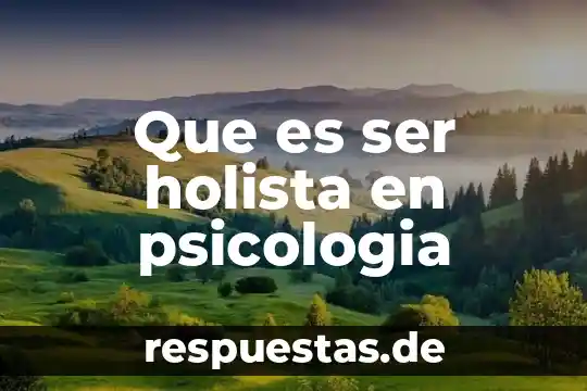 Que es ser una persona marginada 7 Que es ser holista en psicologia