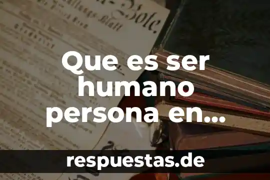 Que es ser humano persona en potencia