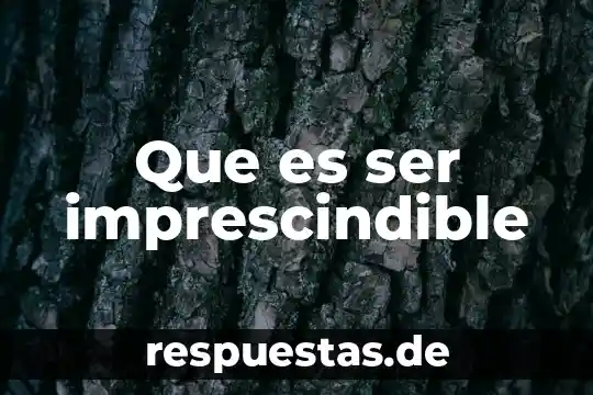 Que es un ser inerte y como lo identifica 4 Que es ser imprescindible