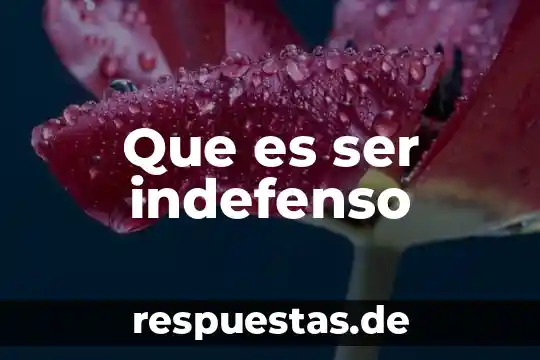 Que es ser indefenso