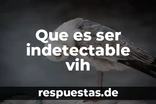 Que es ser indetectable vih