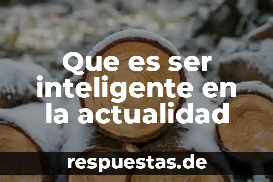 Qué es ser canalizadora 7 Que es ser inteligente en la actualidad