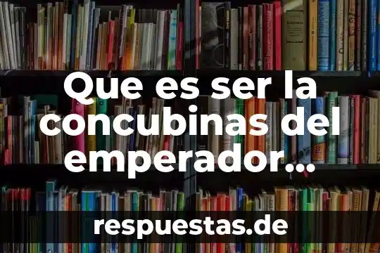 Qué es sanborns antes de ser restaurante 7 Que es ser la concubinas del emperador chino