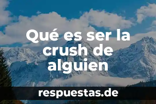 Que es ser un misuonero 3 Qu茅 es ser la crush de alguien