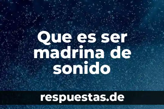 Que es el sonido en fisica improtancia 6 Que es ser madrina de sonido