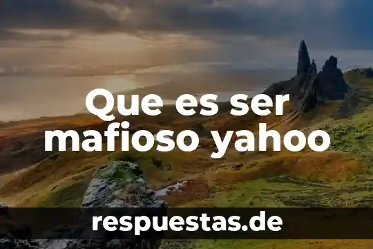 Que es ser una persona intensa yahoo 7 Que es ser mafioso yahoo