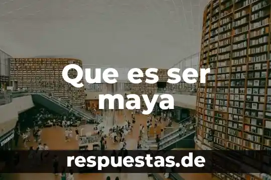 Que es ser maya