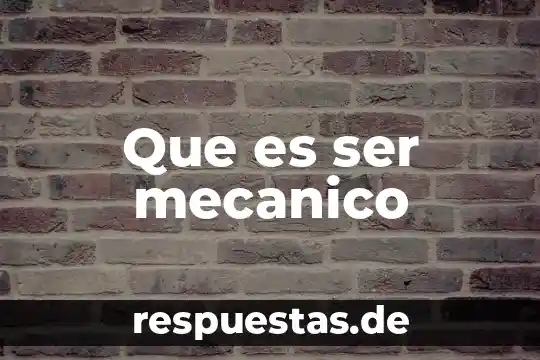 Que es ser mecanico