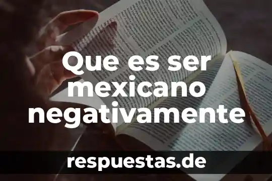 Qué es la sexualidad del ser humano 6 Que es ser mexicano negativamente