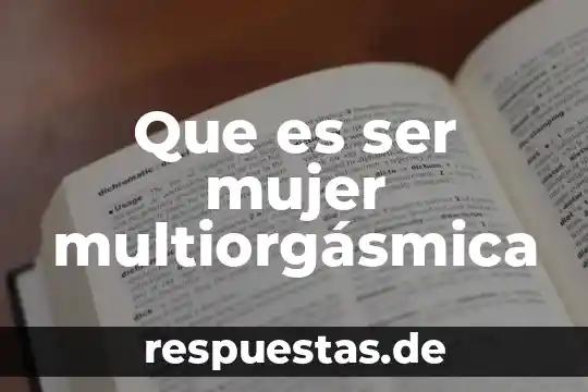 Que es ser mujer multiorgásmica