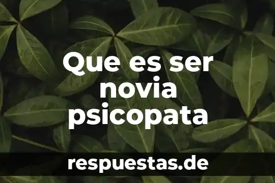 Que es ser novia psicopata
