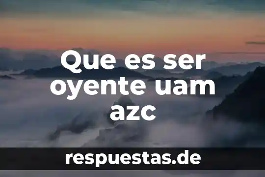 Que es ser depistado 7 Que es ser oyente uam azc