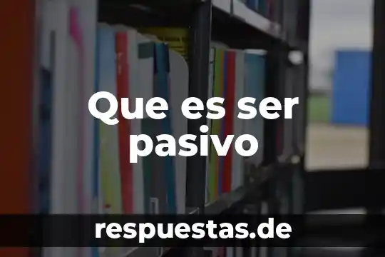 Que es ser dandere 3 Que es ser pasivo