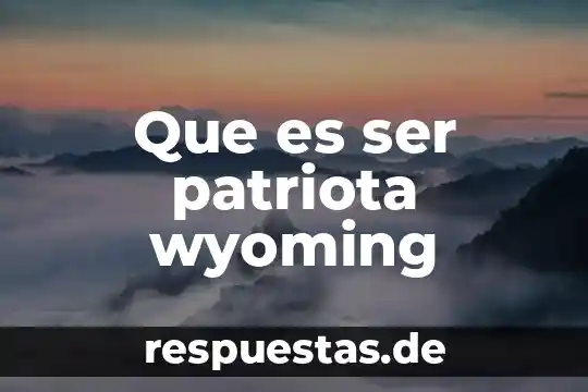 Que es ser inferior a alguien 4 Que es ser patriota wyoming