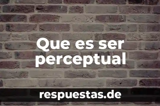 Que es ser mariana la faraona 8 Que es ser perceptual