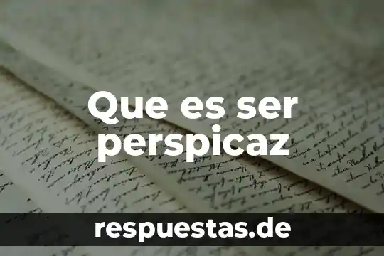 Qué es ser canalizadora 5 Que es ser perspicaz