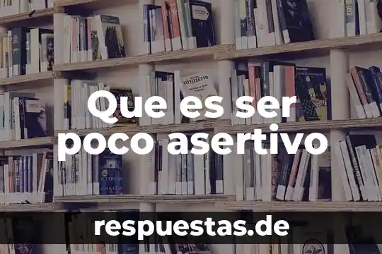 Que es ser asertivo para niños 6 Que es ser poco asertivo