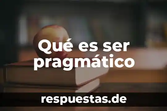 Que es ser pasivo 8 Qué es ser pragmático